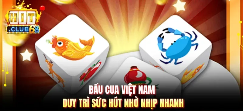 bau cua viet nam duy tri suc hut nho nhip nhanh Bầu cua Việt Nam duy trì sức hút nhờ nhịp nhanh