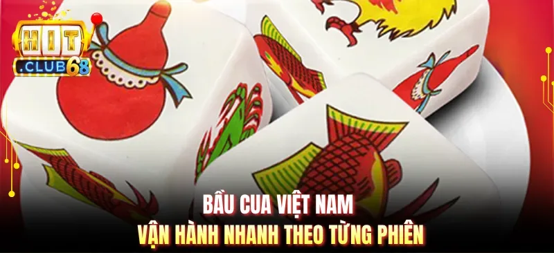 bau cua viet nam van hanh nhanh theo tung phien Bầu cua Việt Nam vận hành nhanh theo từng phiên