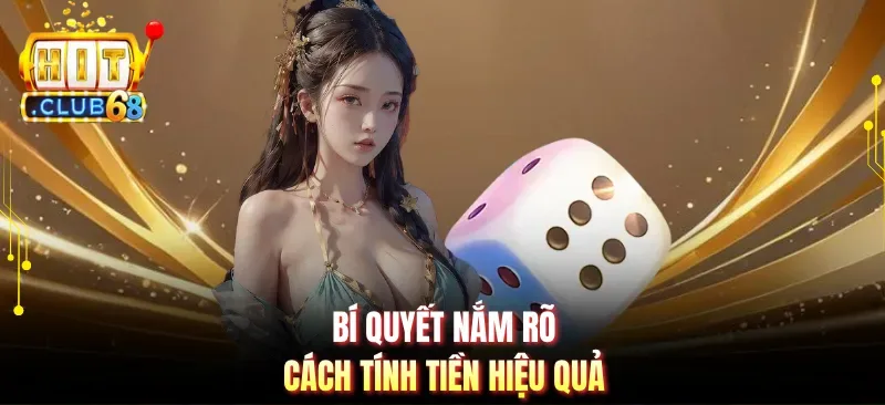 Bí quyết nắm rõ cách tính tiền hiệu quả