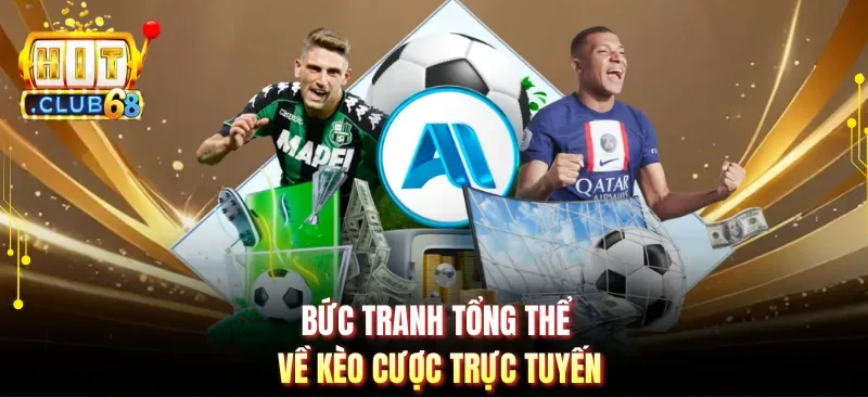 buc tranh tong the ve keo cuoc truc tuyen Bức tranh tổng thể về kèo cược trực tuyến