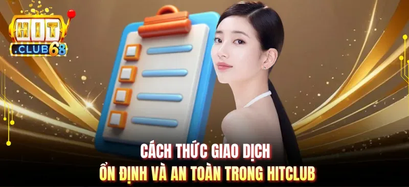 Cách thức giao dịch ổn định và an toàn trong Hitclub