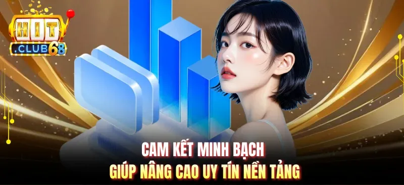 cam ket minh bach giup nang cao uy tin nen tang Cam kết minh bạch giúp nâng cao uy tín nền tảng