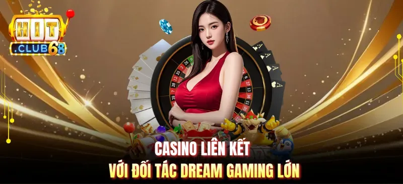 Casino liên kết với đối tác Dream Gaming lớn