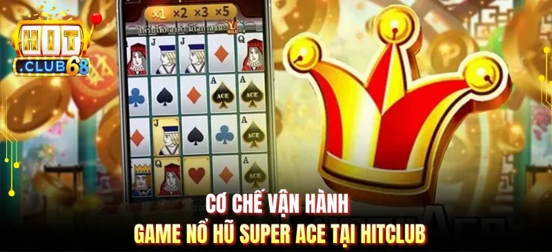 co che van hanh game no hu super ace tai hitclub Cơ chế vận hành game nổ hũ Super Ace tại Hitclub