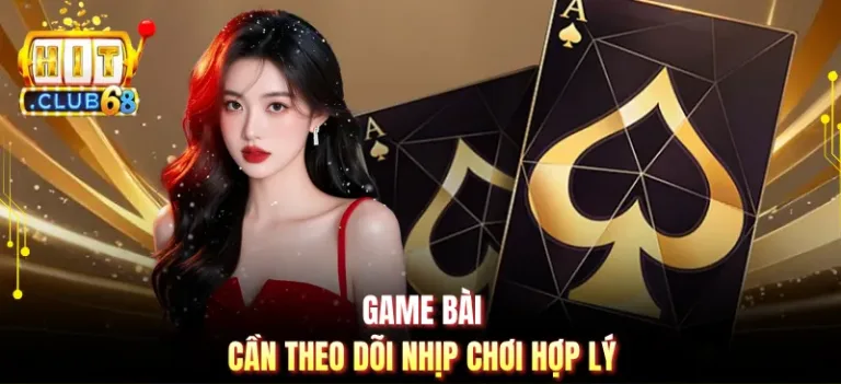 Game bài cần theo dõi nhịp chơi hợp lý