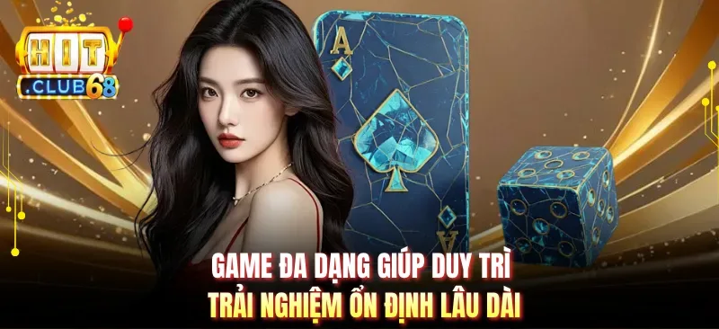 game da dang giup duy tri trai nghiem on dinh lau dai Game đa dạng giúp duy trì trải nghiệm ổn định lâu dài