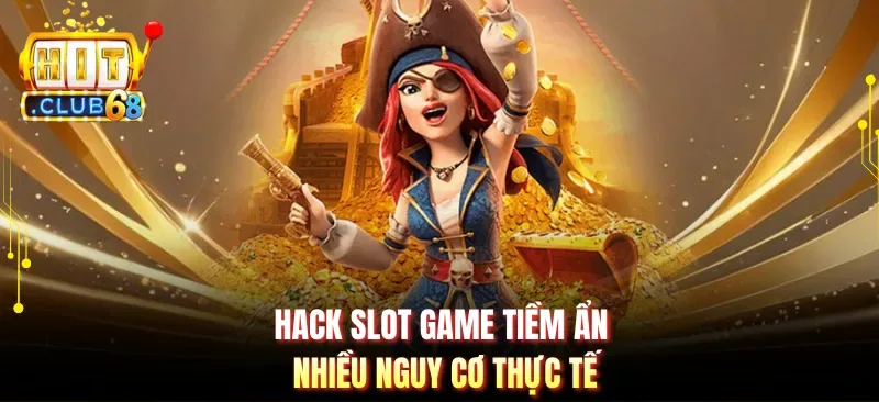 hack slot game tiem an nhieu nguy co thuc te Hack slot game tiềm ẩn nhiều nguy cơ thực tế