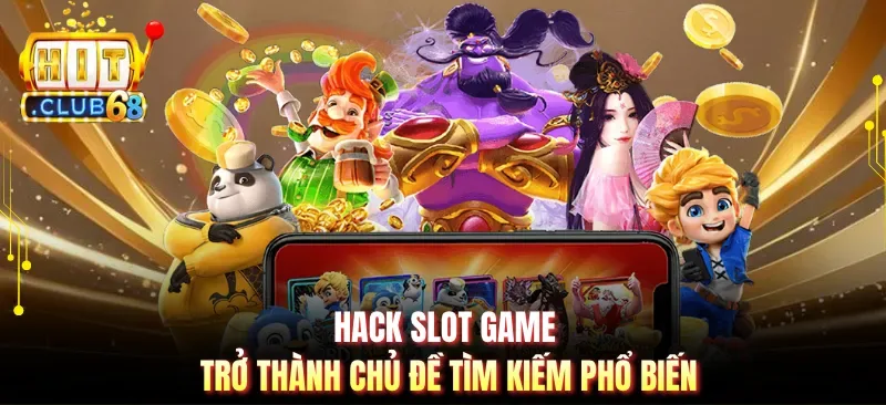 hack slot game tro thanh chu de tim kiem pho bien Hack slot game trở thành chủ đề tìm kiếm phổ biến