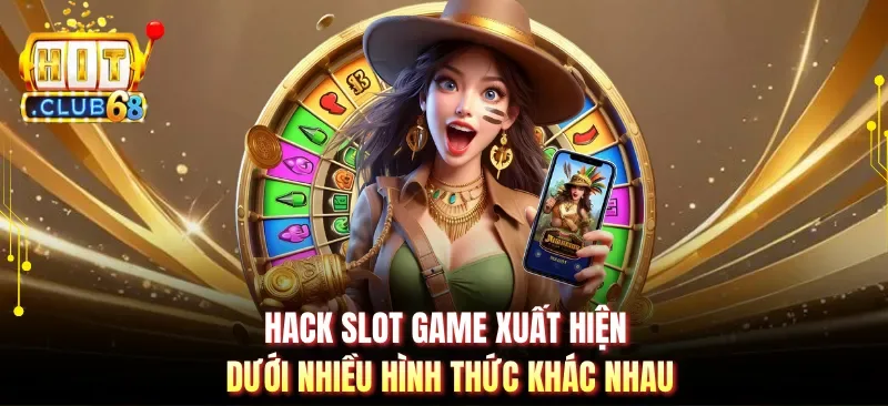 hack slot game xuat hien duoi nhieu hinh thuc khac nhau Hack slot game xuất hiện dưới nhiều hình thức khác nhau