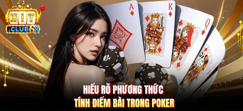 hieu ro phuong thuc tinh diem bai trong poker Hiểu rõ phương thức tính điểm bài trong Poker