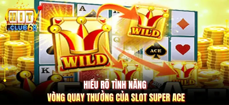 hieu ro tinh nang vong quay thuong cua slot super ace Hiểu rõ tình năng vòng quay thưởng của slot Super Ace