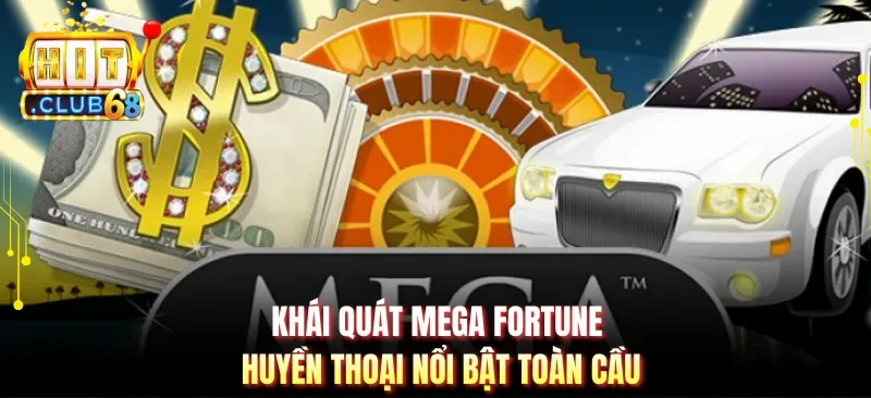 khai quat mega fortune huyen thoai noi bat toan cau Khái quát Mega Fortune huyền thoại nổi bật toàn cầu