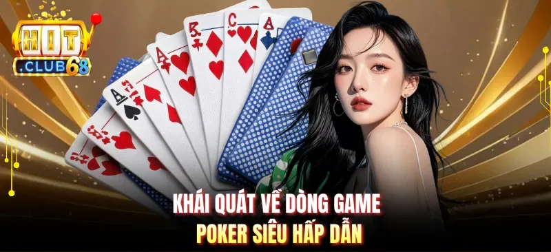 khai quat ve dong game poker sieu hap dan Khái quát về dòng game Poker siêu hấp dẫn