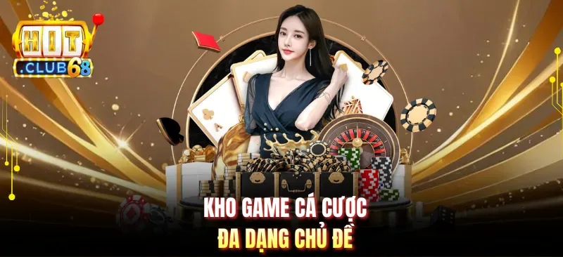 Kho game cá cược đa dạng chủ đề
