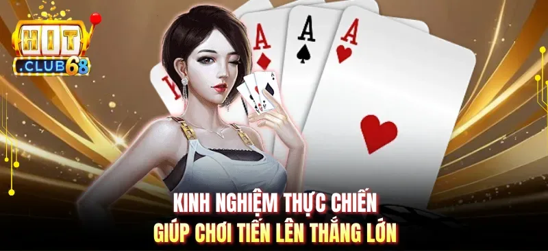 kinh nghiem thuc chien giup choi tien len thang lon Kinh nghiệm thực chiến giúp chơi tiến lên thắng lớn