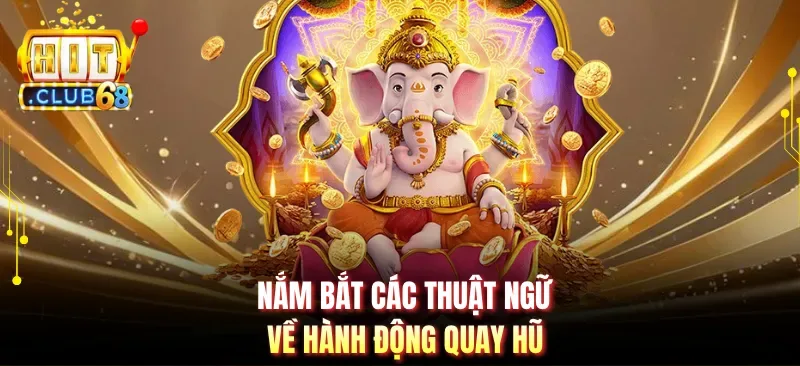 nam bat cac thuat ngu ve hanh dong quay hu Nắm bắt các thuật ngữ về hành động quay hũ
