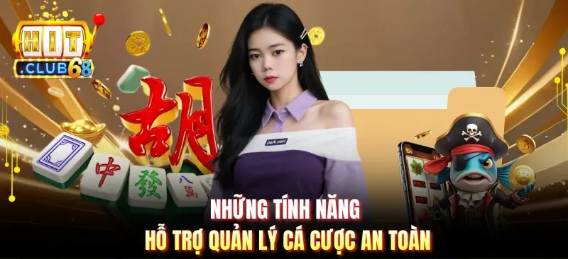 nhung tinh nang ho tro quan ly ca cuoc an toan Những tính năng hỗ trợ quản lý cá cược an toàn