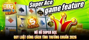 Nổ Hũ Super Ace - Quy Luật Cùng Cách Tính Thưởng Chuẩn 2026
