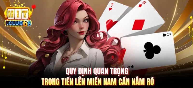 quy dinh quan trong trong tien len mien nam can nam ro Quy định quan trọng trong tiến lên miền nam cần nắm rõ