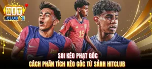 Soi Kèo Phạt Góc - Cách Phân Tích Kèo Góc Từ Sảnh Hitclub