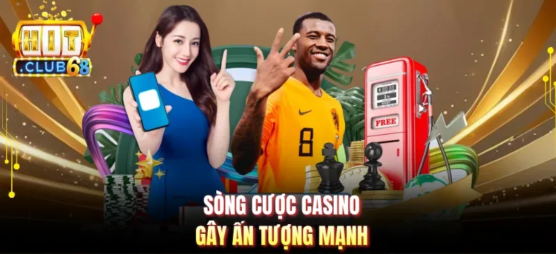 Sòng cược casino gây ấn tượng mạnh