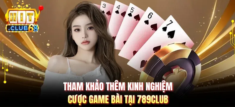 tham khao them kinh nghiem cuoc game bai tai 789club Tham khảo thêm kinh nghiệm cược game bài tại 789CLUB