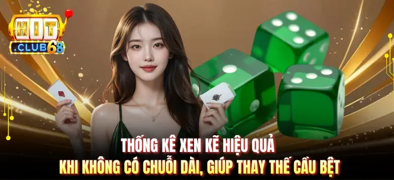 thong ke xen ke hieu qua khi khong co chuoi dai giup thay the cau bet Thống kê xen kẽ hiệu quả khi không có chuỗi dài, giúp thay thế cầu bệt