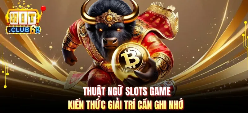Thuật Ngữ Slots Game | Kiến Thức Giải Trí Cần Ghi Nhớ