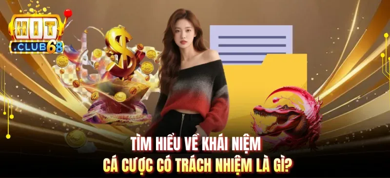 tim hieu ve khai niem ca cuoc co trach nhiem la gi Tìm hiểu về khái niệm cá cược có trách nhiệm là gì?