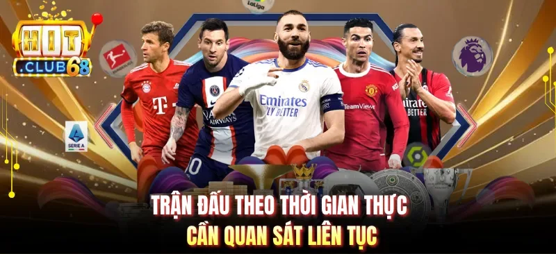 Trận đấu theo thời gian thực cần quan sát liên tục