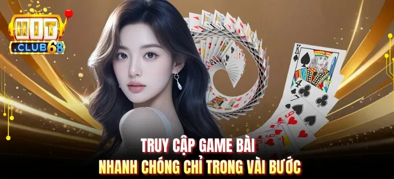 truy cap game bai nhanh chong chi trong vai buoc Truy cập game bài nhanh chóng chỉ trong vài bước