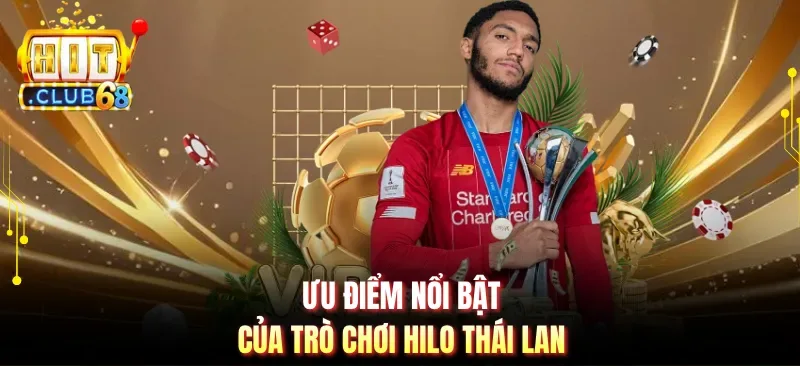uu diem noi bat cua tro choi hilo thai lan Ưu điểm nổi bật của trò chơi Hilo Thái Lan