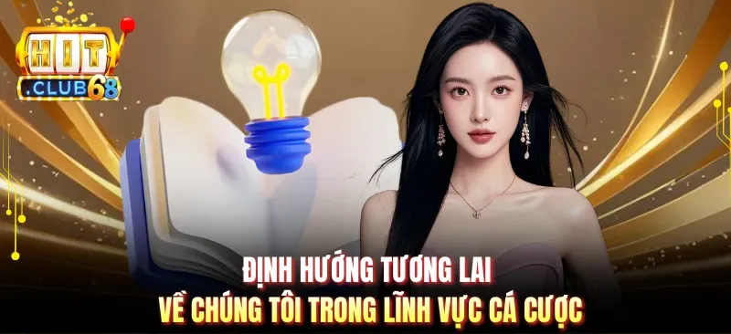 Định hướng tương lai về chúng tôi trong lĩnh vực cá cược