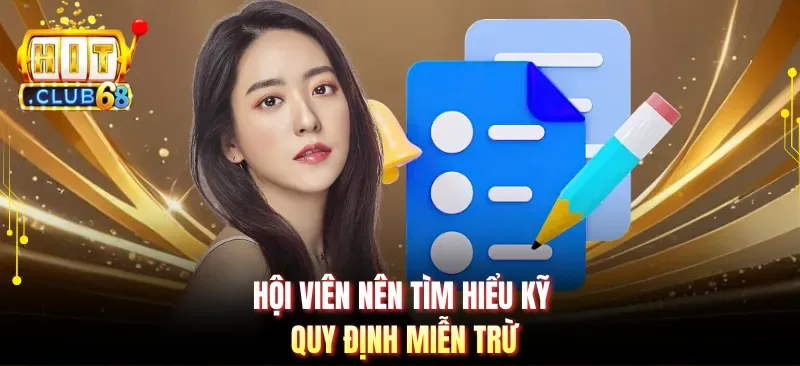 hoi vien nen tim hieu ky quy dinh mien tru Hội viên nên tìm hiểu kỹ quy định miễn trừ