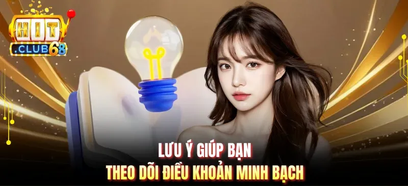 luu y giup ban theo doi dieu khoan minh bach Lưu ý giúp bạn theo dõi điều khoản minh bạch
