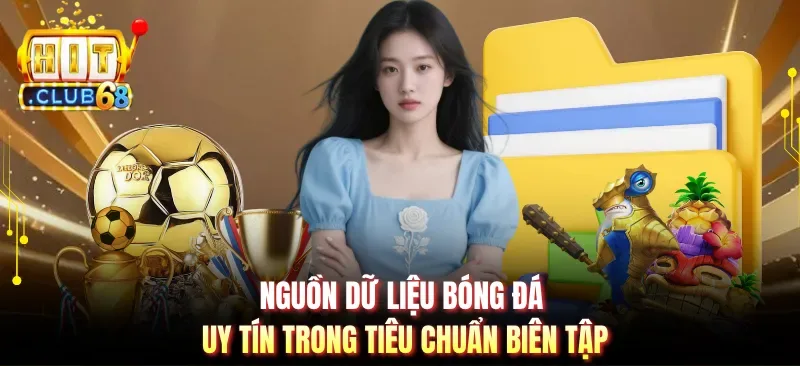 nguon du lieu bong da uy tin trong tieu chuan bien tap Nguồn dữ liệu bóng đá uy tín trong tiêu chuẩn biên tập