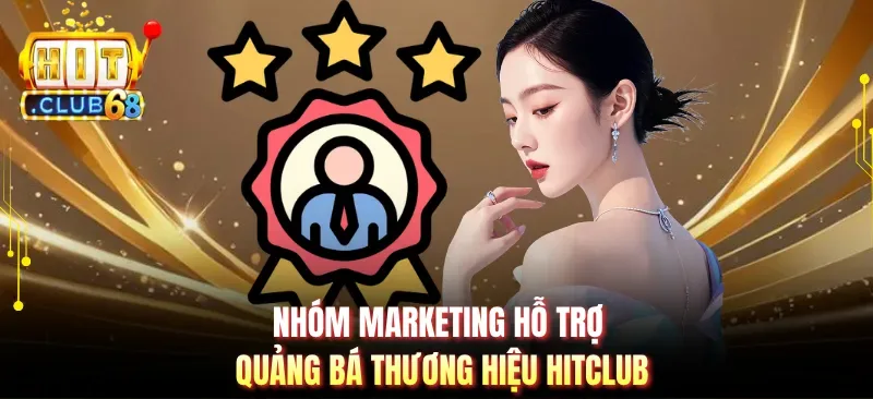 Nhóm marketing hỗ trợ quảng bá thương hiệu Hitclub