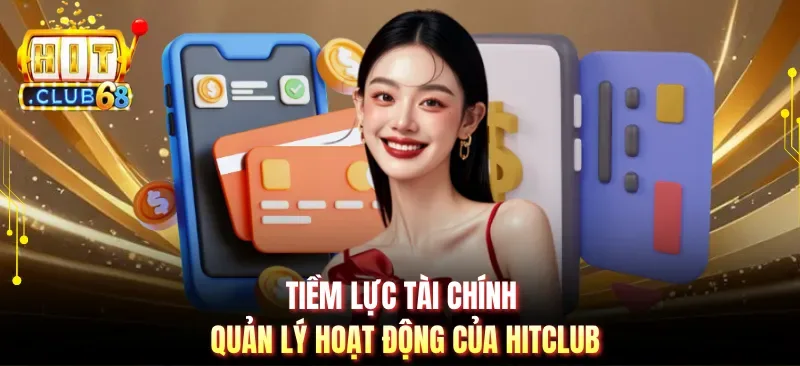 Tiềm lực tài chính quản lý hoạt động của Hitclub