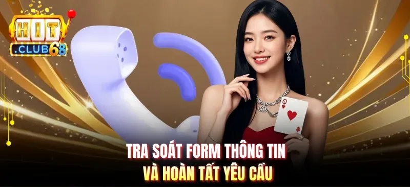 tra soat form thong tin va hoan tat yeu cau Tra soát form thông tin và hoàn tất yêu cầu